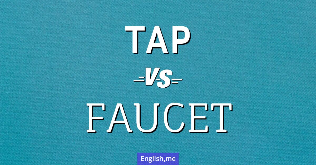 "Tap" (robinet) contre "Faucet" (robinet)