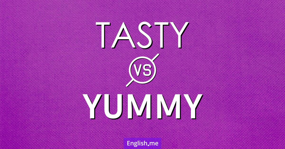 "Tasty" (savoureux) contre "Yummy" (délicieux)