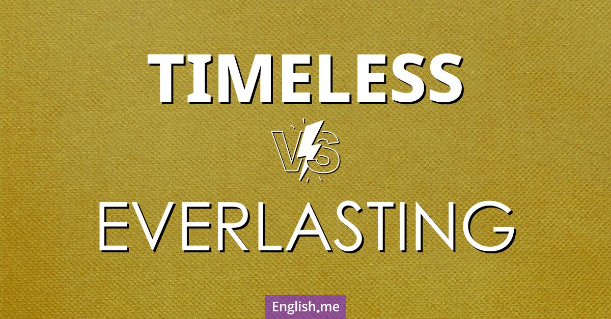 "Timeless" (intemporel) contre "Everlasting" (éternel)