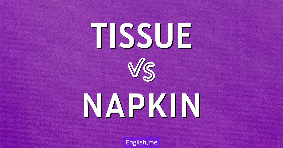 Tissue and napkin. What's the difference?