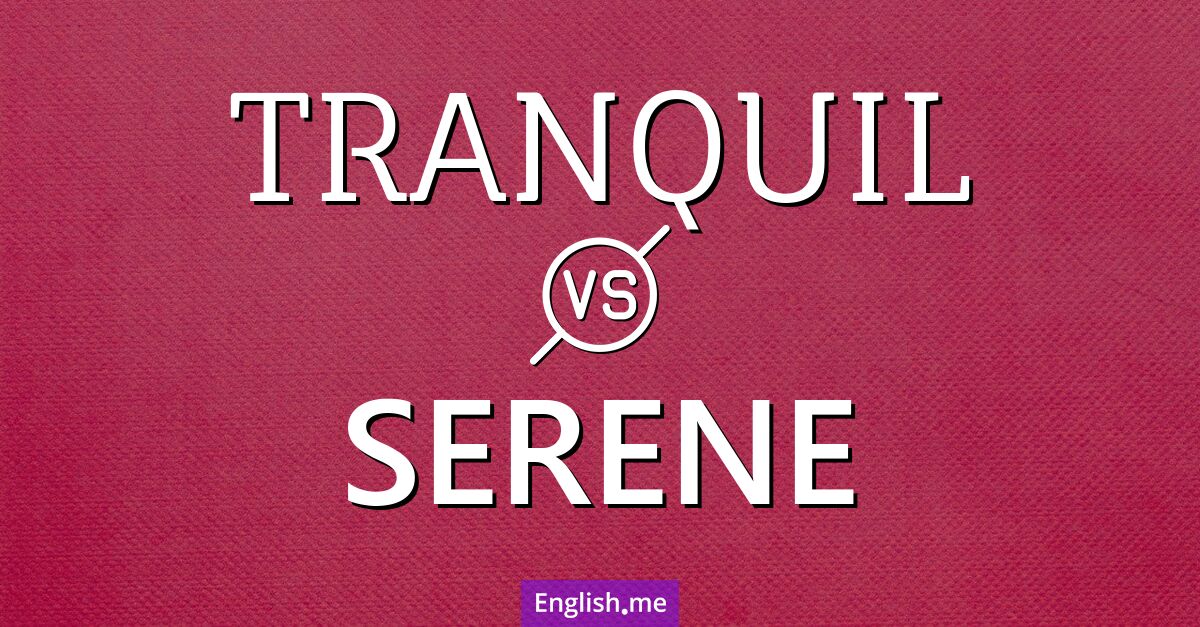 "Tranquil" (tranquille) contre "Serene" (serein(e))