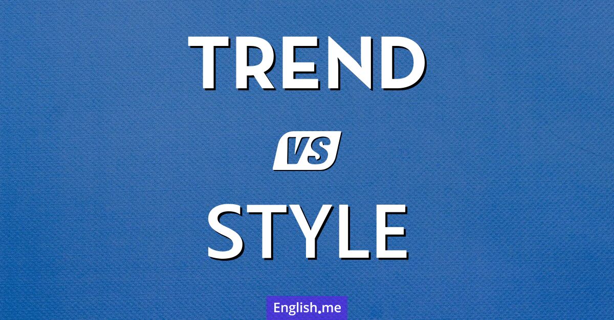 "Trend" (tendance) contre "Style" (style)