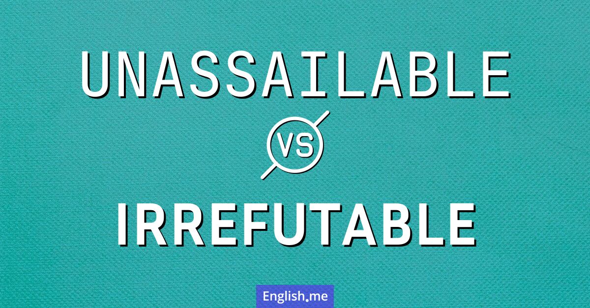 "Unassailable" (inattaquable) contre "Irrefutable" (irréfutable)