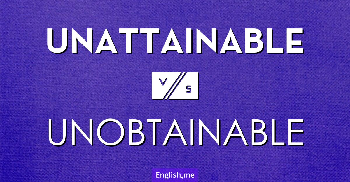 "Unattainable" (inaccessible) contre "Unobtainable" (inaccessible)