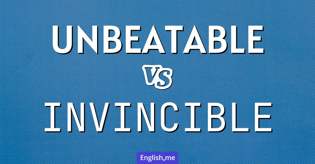 "Unbeatable" (imbattable) contre "Invincible" (invincible)