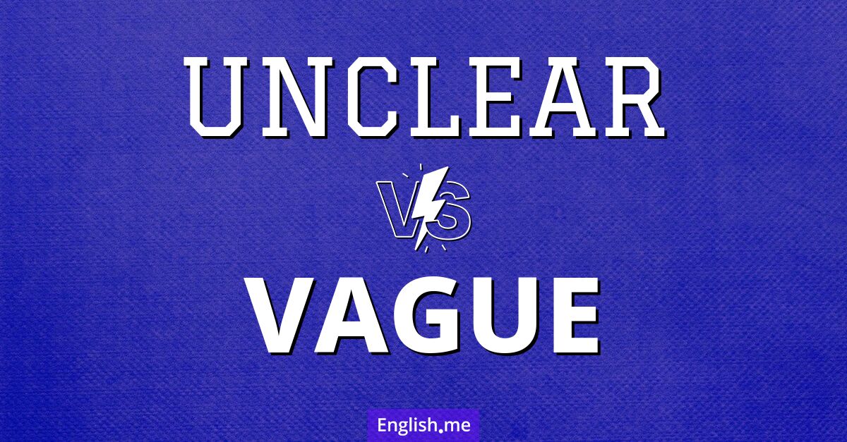 "Unclear" (peu clair) contre "Vague" (vague)