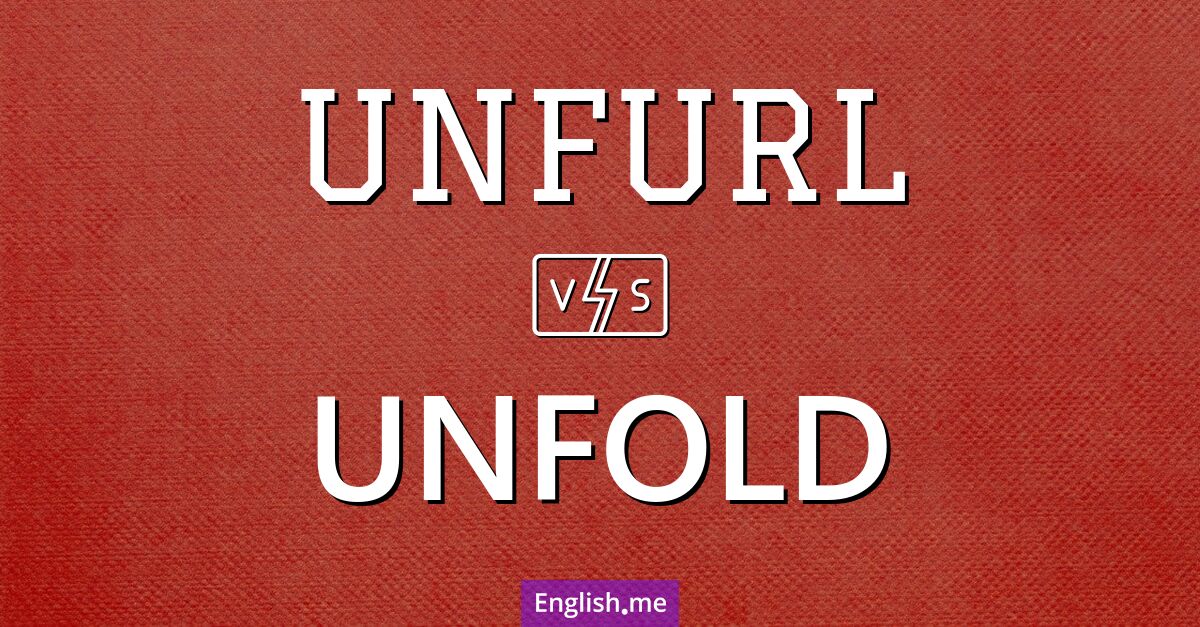 "Unfurl" (dérouler) contre "Unfold" (déplier)
