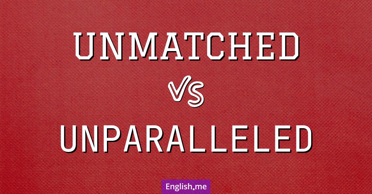 "Unmatched" (Inégalé) contre "Unparalleled" (Inégalé)