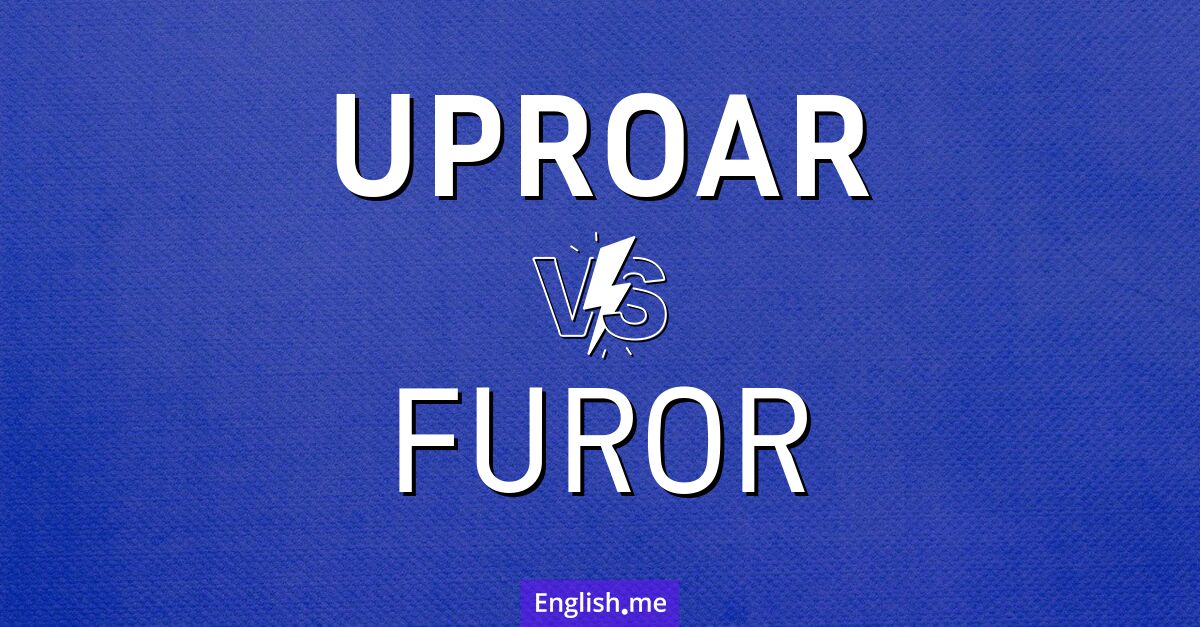 "Uproar" (agitation) contre "Furor" (fureur)