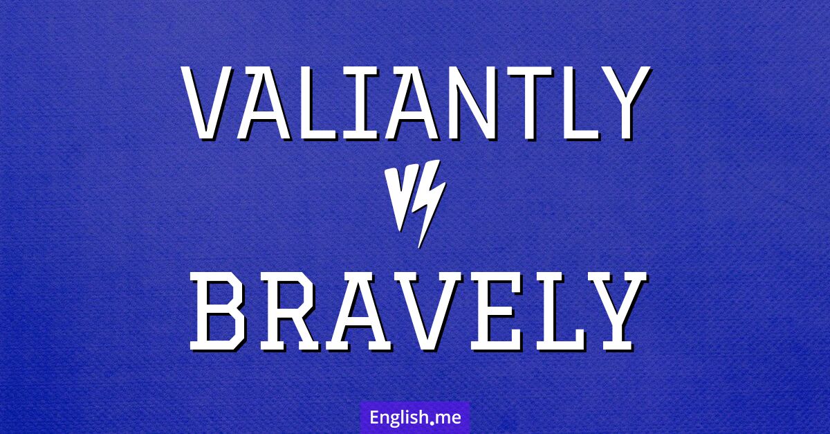 "Valiantly" (vaillamment) contre "Bravely" (courageusement)