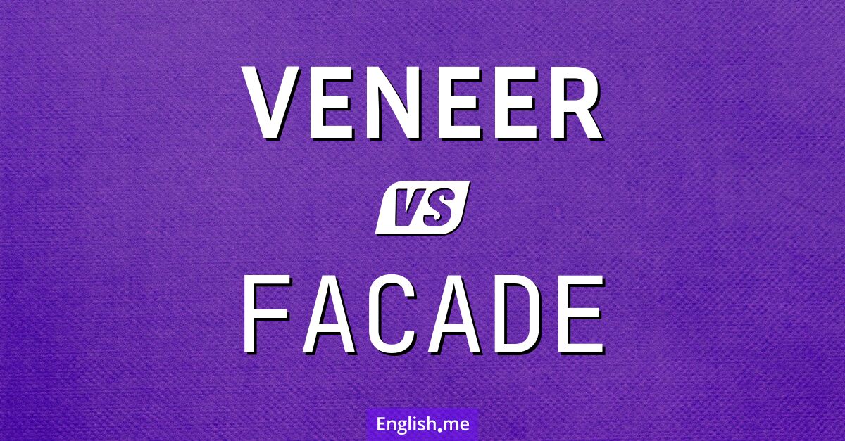 "Veneer" (placage, revêtement, apparence trompeuse) contre "Facade" (façade, apparence extérieure, façade sociale)