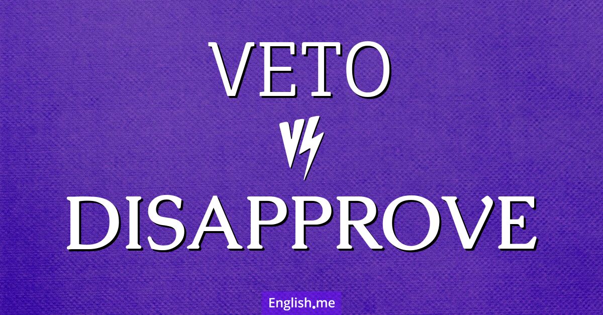 "Veto" (véto) contre "Disapprove" (désapprouver)