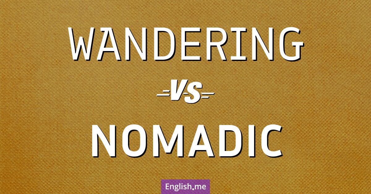 "Wandering" (errant) contre "Nomadic" (nomade)