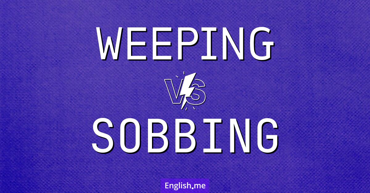 "Weeping" (pleurer) contre "Sobbing" (sangloter)
