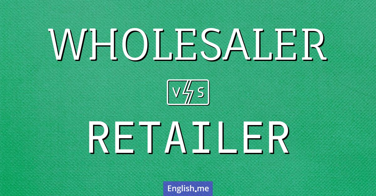 "Wholesaler" (grossiste) contre "Retailer" (détaillant)