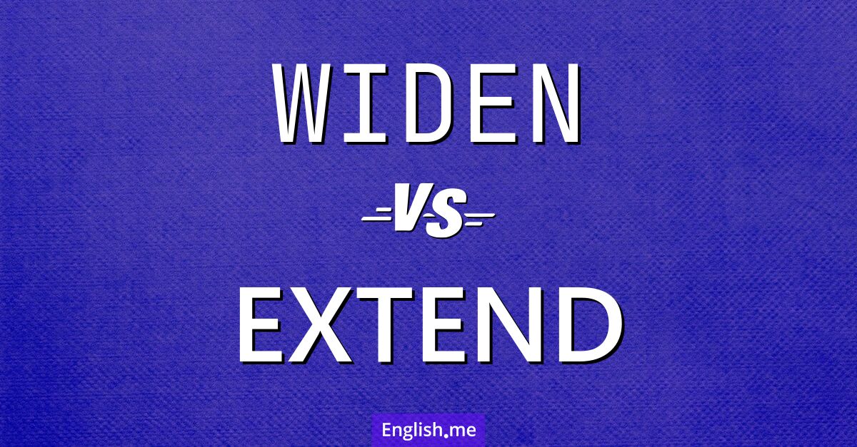 "Widen" (élargir) contre "Extend" (étendre)