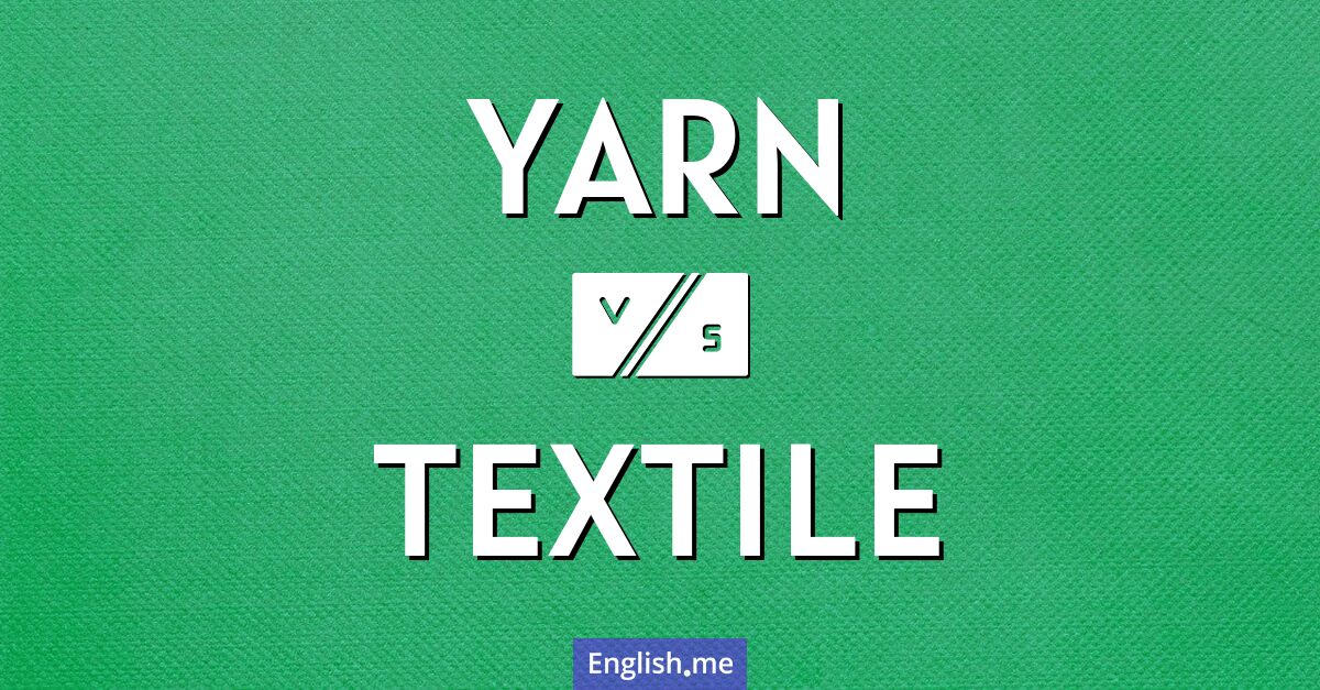 "Yarn" (fil ou laine) contre "Textile" (textile ou tissu)