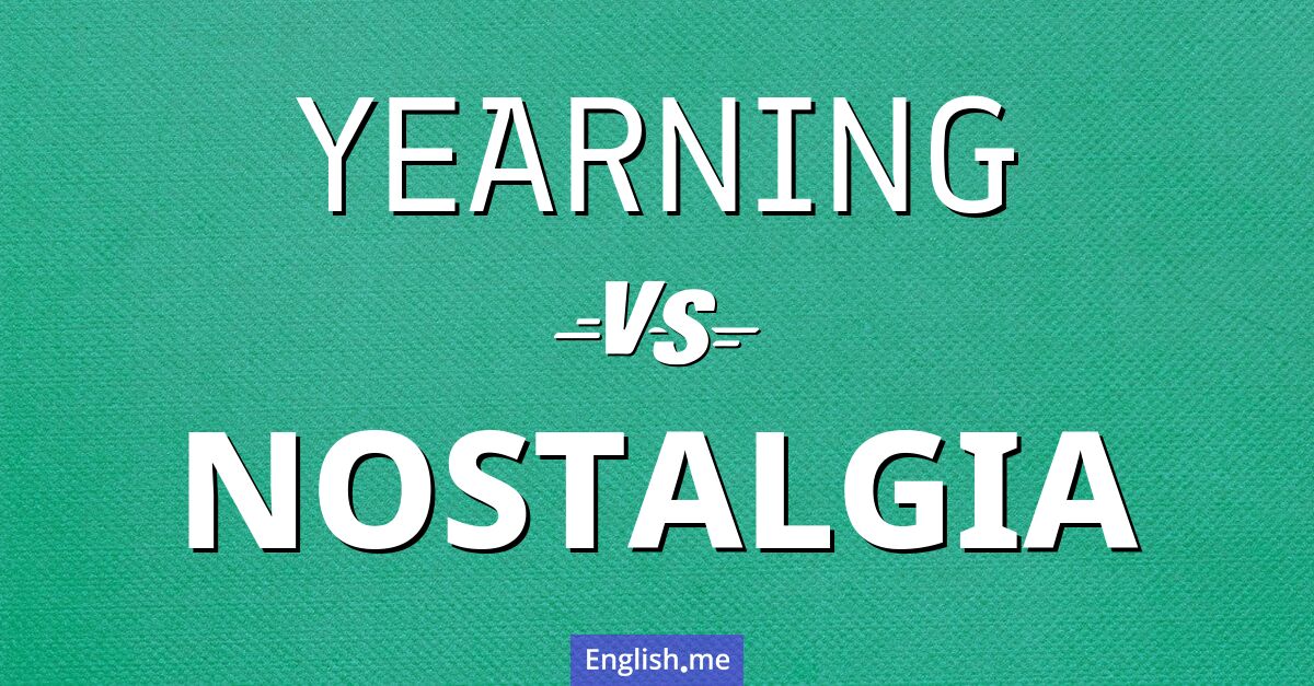 "Yearning" (aspiration) contre "Nostalgia" (nostalgie)