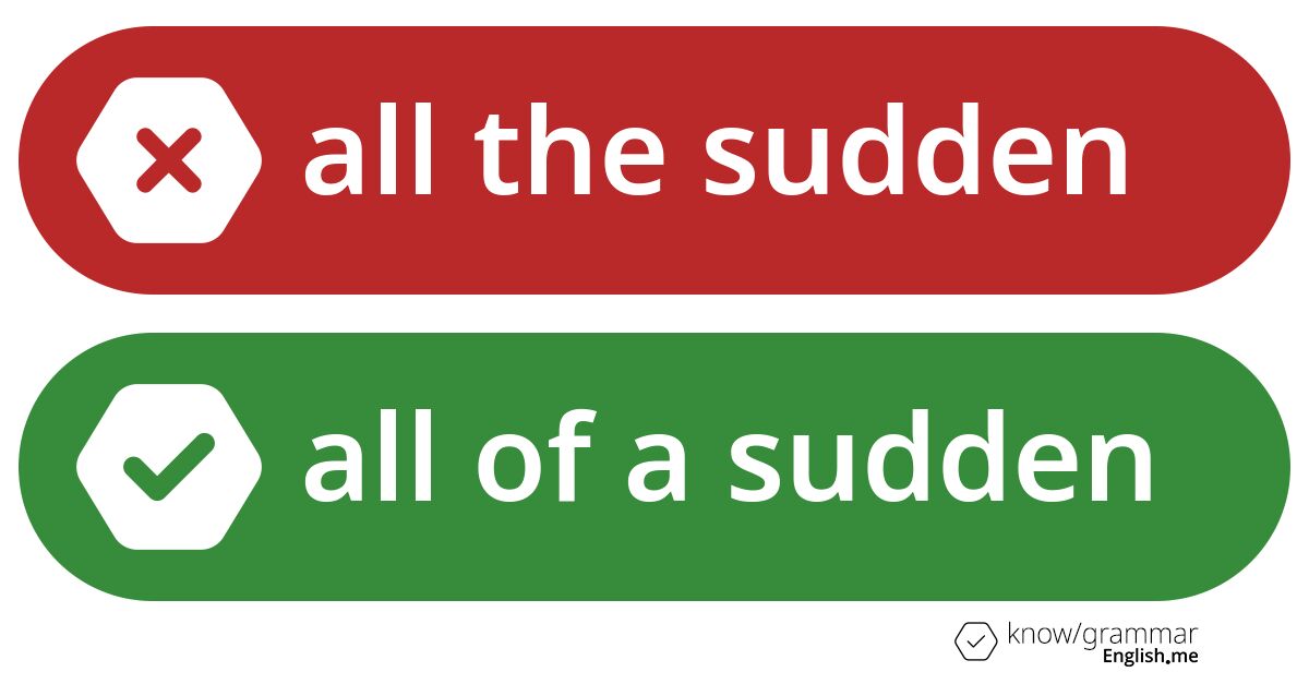 All the sudden or all of a sudden. What's correct?