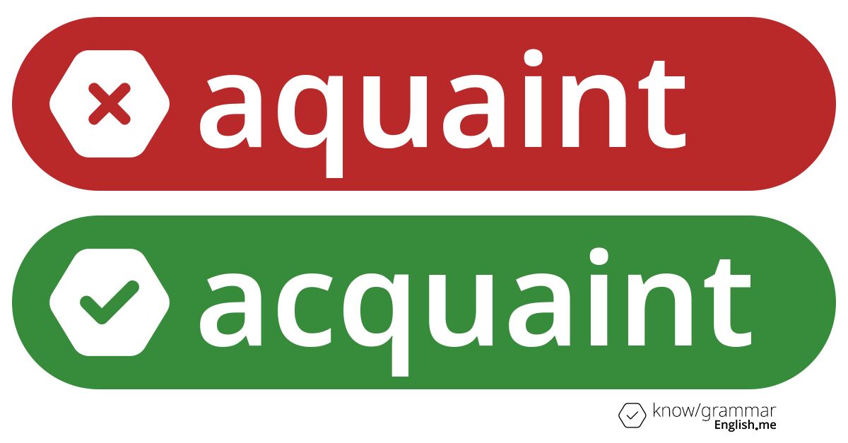 Pourquoi "aquaint" est incorrect en anglais?