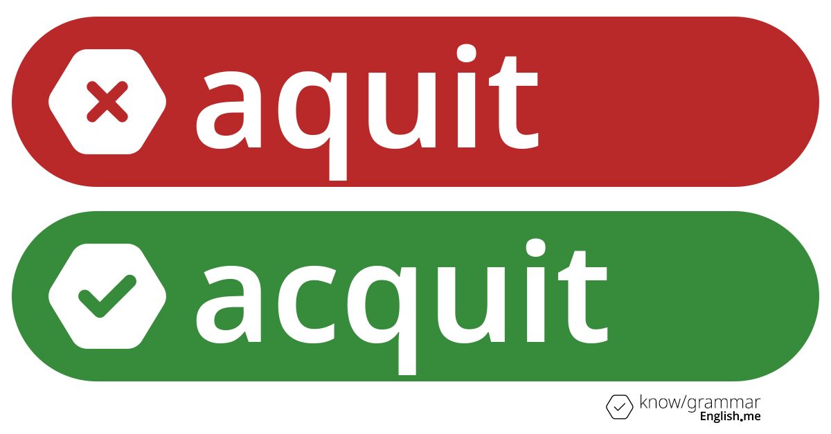 Pourquoi "aquit" est incorrect en anglais?