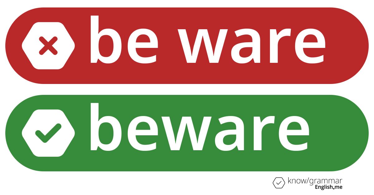 Pourquoi "be ware" est incorrect en anglais? Be ware or beware. What's correct?