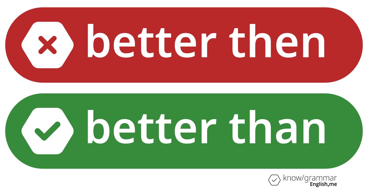 Pourquoi "better then" est incorrect en anglais?