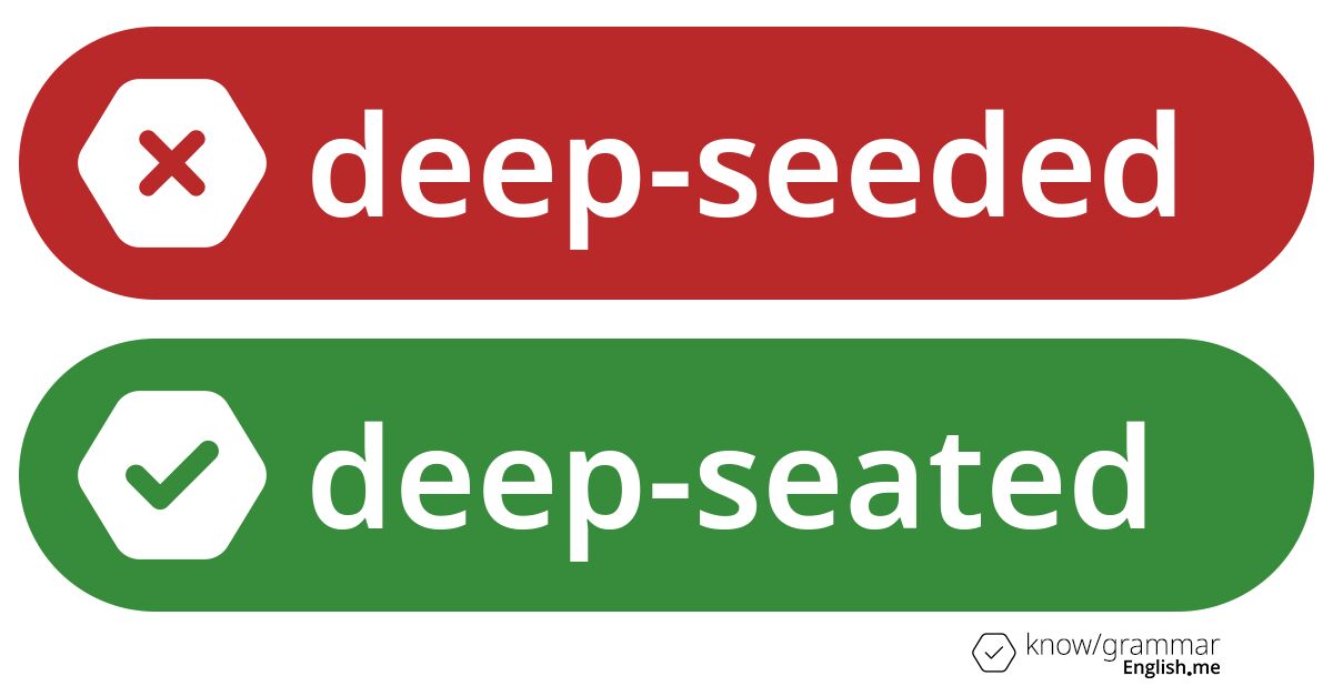 Pourquoi "deep-seeded" est incorrect en anglais?