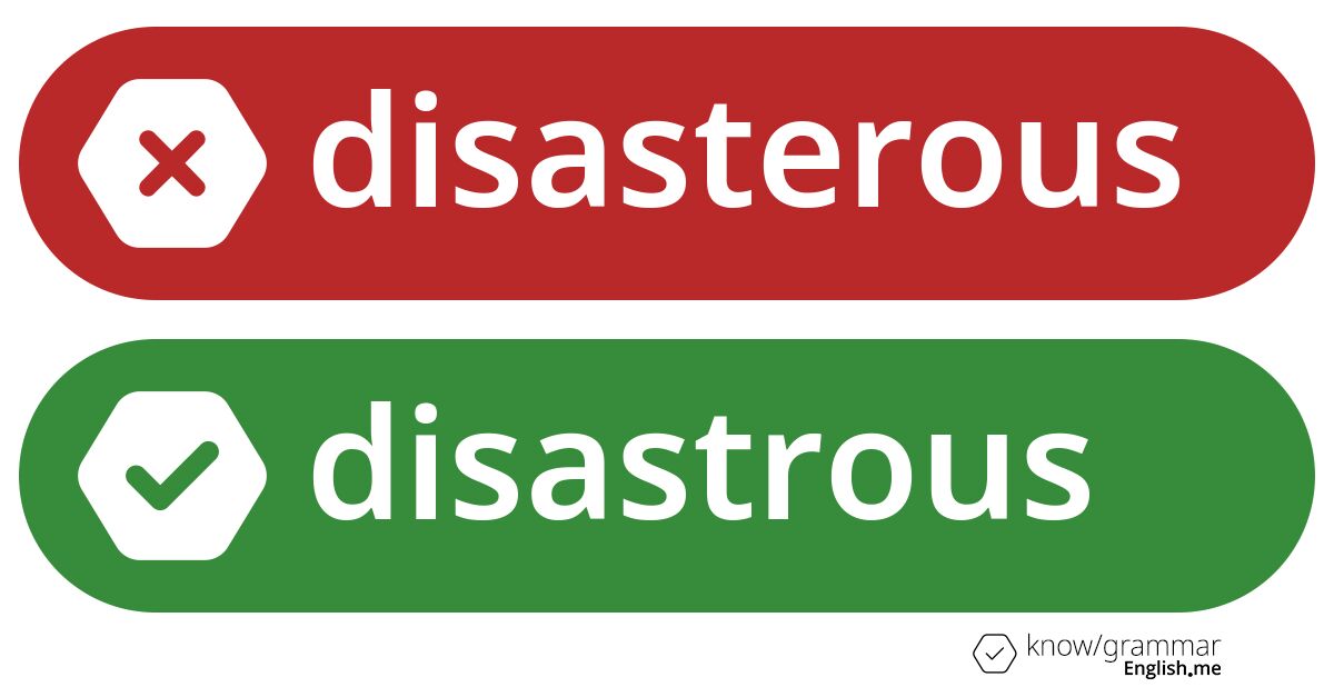 Pourquoi "disasterous" est incorrect en anglais?