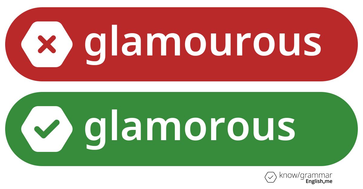 Glamourous or glamorous. What's correct?