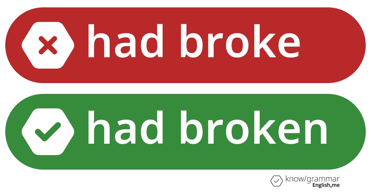 Pourquoi "had broke" est incorrect en anglais?