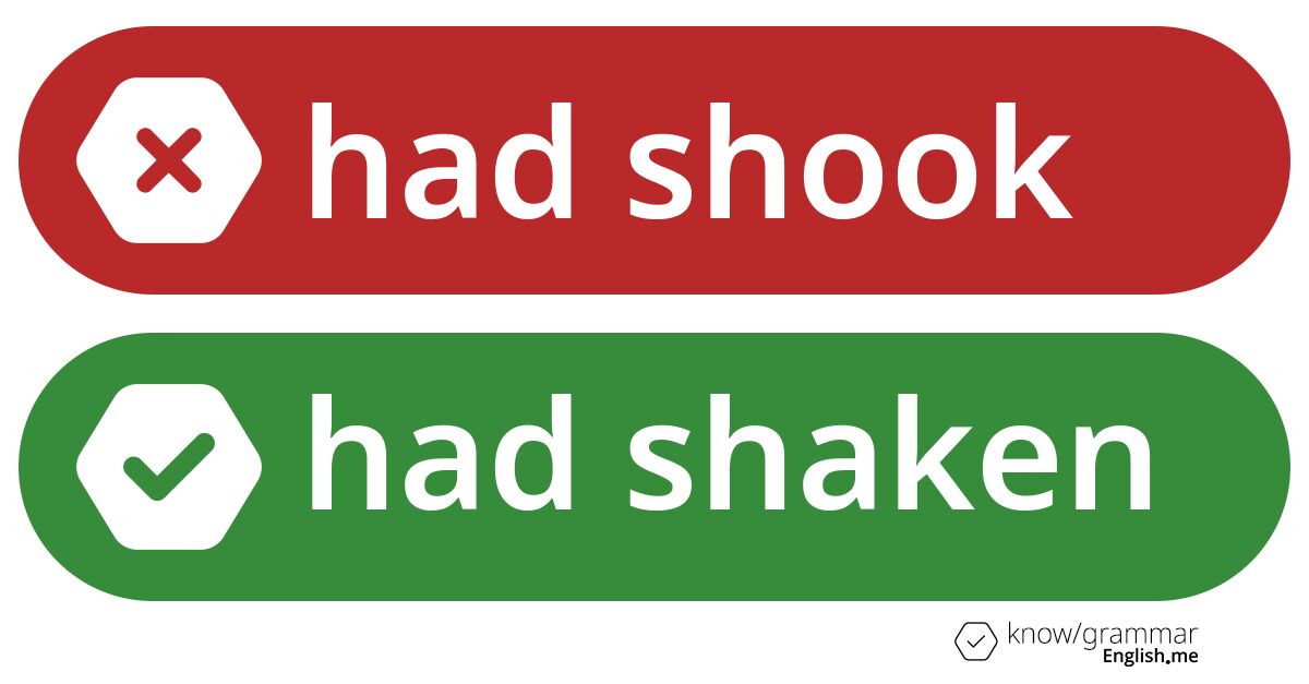 Pourquoi "had shook" est incorrect en anglais?