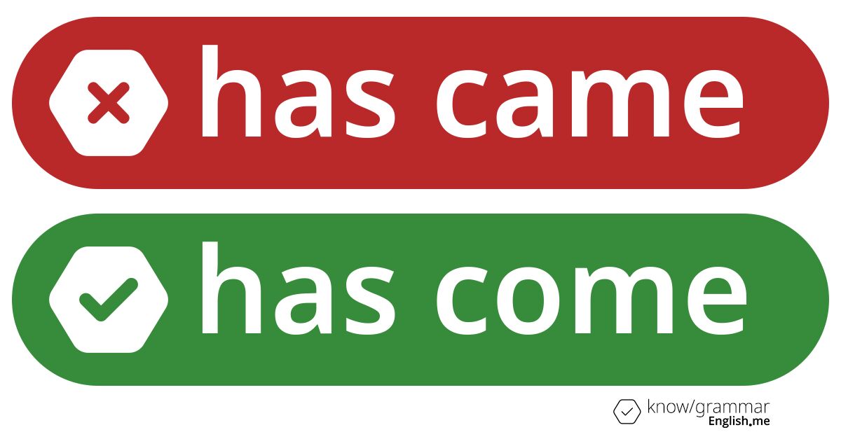 Pourquoi "has came" est incorrect en anglais?
