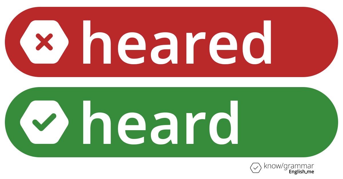 Pourquoi "heared" est incorrect en anglais?