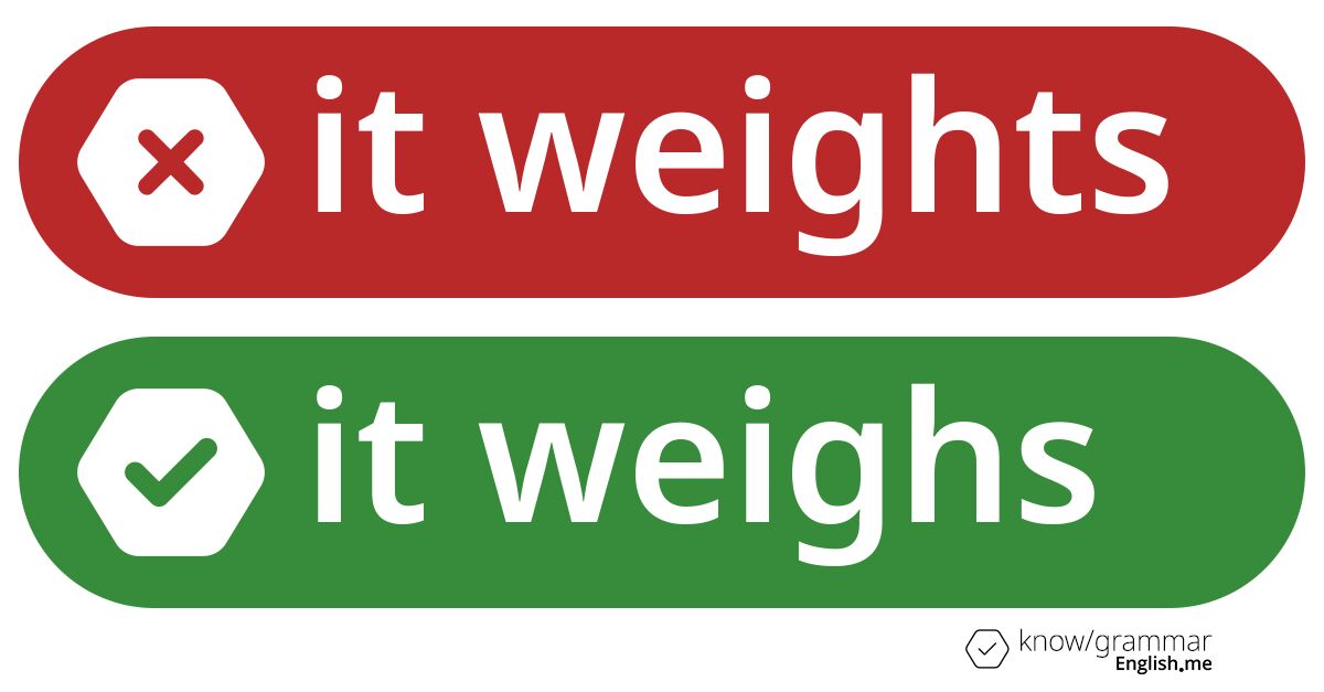Pourquoi "it weights" est incorrect en anglais?