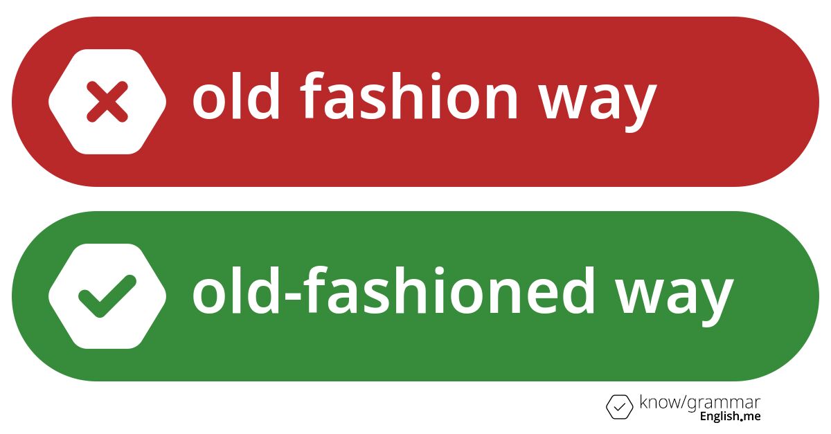Pourquoi "old fashion way" est incorrect en anglais? Old fashion way or old-fashioned way. What's correct?