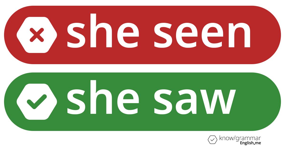 Pourquoi "she seen" est incorrect en anglais?