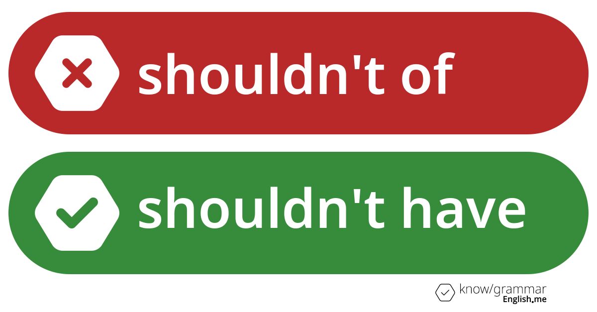 Pourquoi "shouldn't of" est incorrect en anglais?