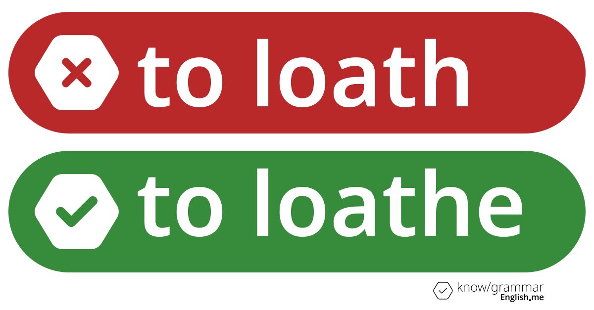 Pourquoi "to loath" est incorrect en anglais?