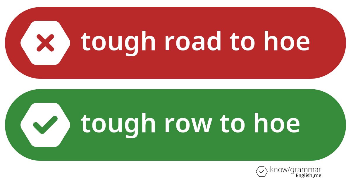 Pourquoi "tough road to hoe" est incorrect en anglais?