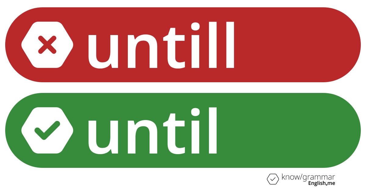 Pourquoi "untill" est incorrect en anglais?