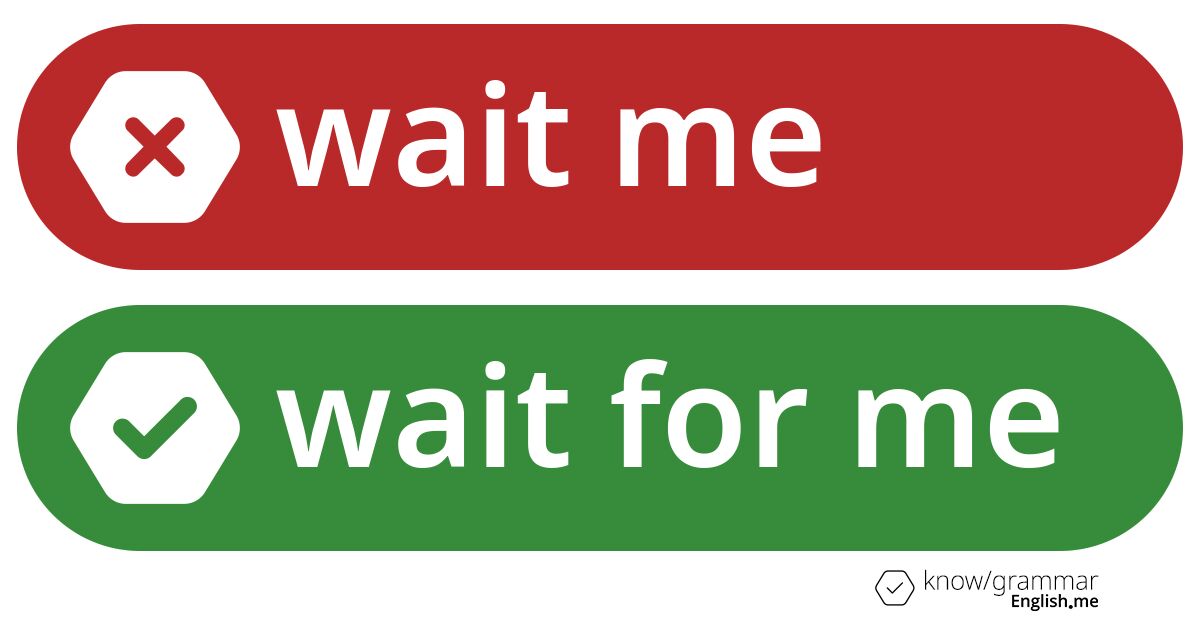Pourquoi "wait me" est incorrect en anglais?