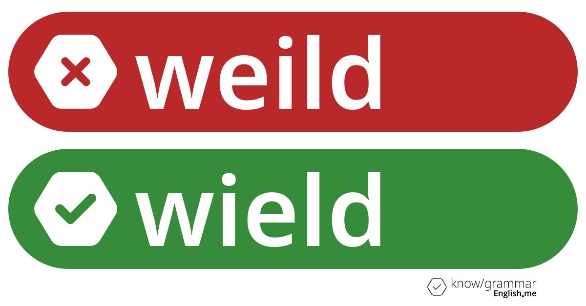 Pourquoi "weild" est incorrect en anglais? Weild or wield. What's correct?