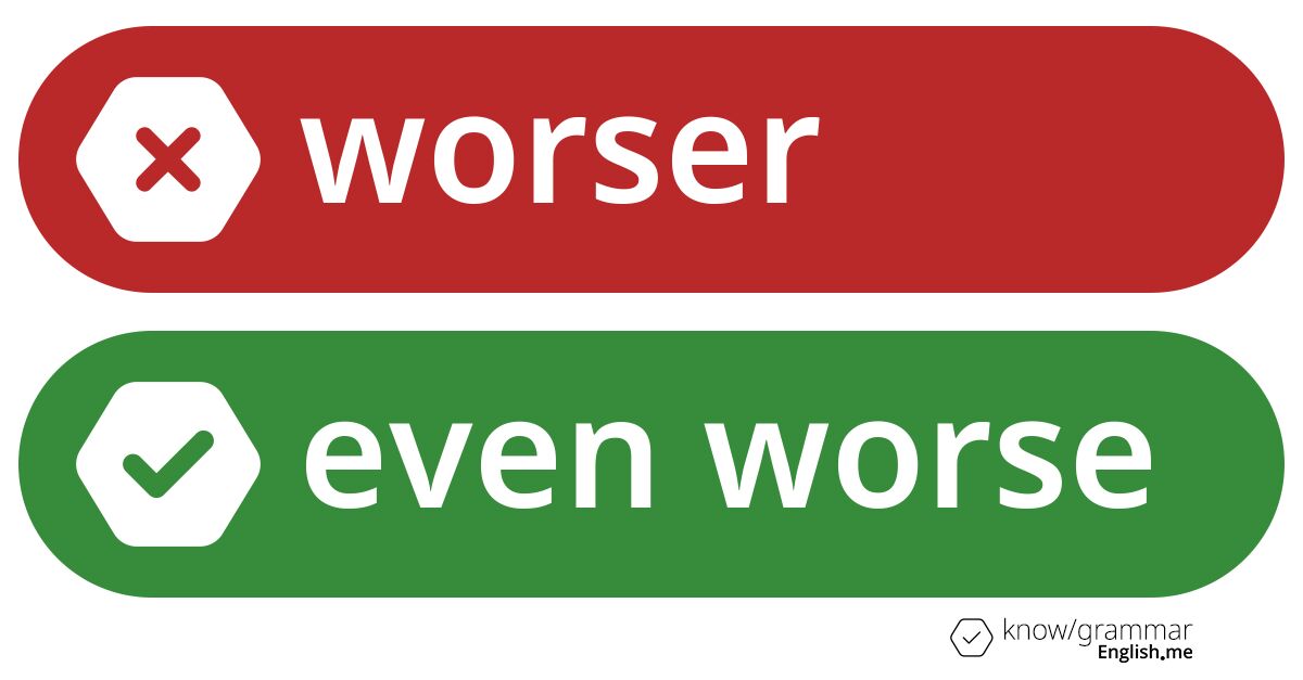 Pourquoi "worser" est incorrect en anglais?