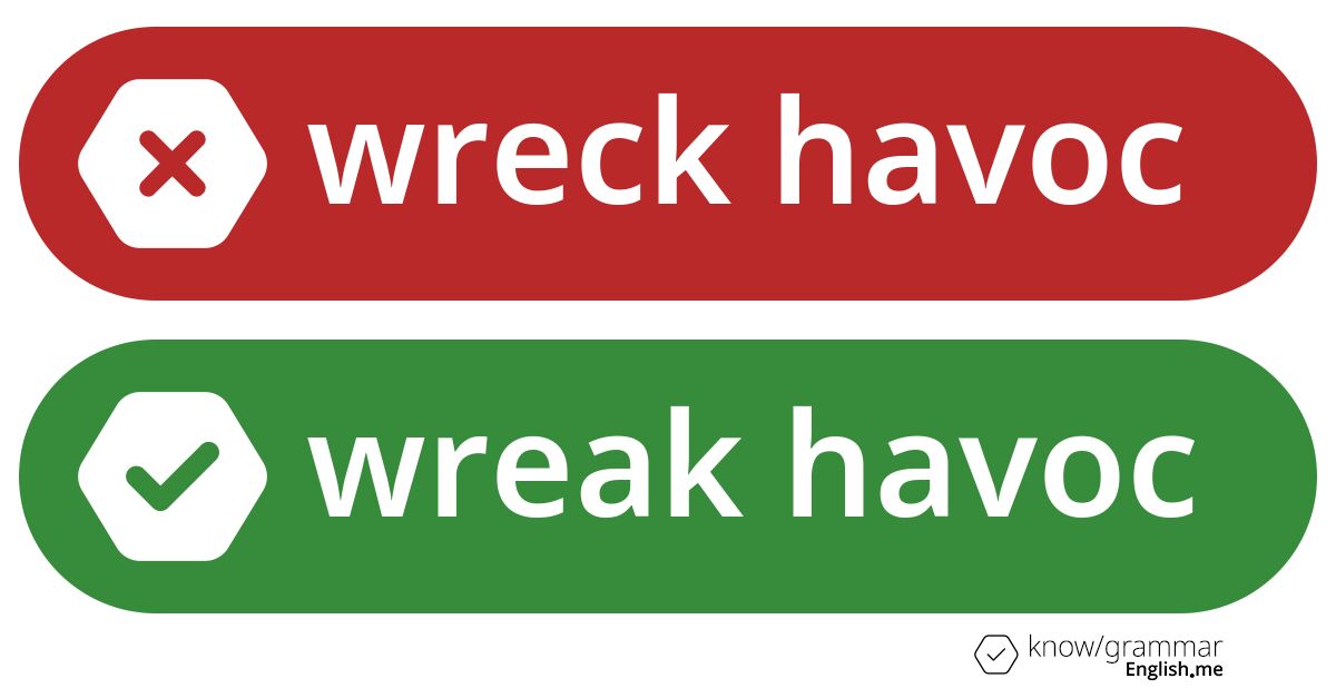 Wreck havoc or wreak havoc. What's correct?