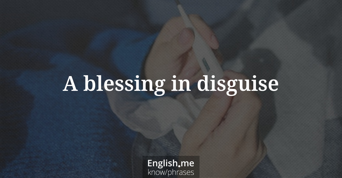 A blessing in disguise A blessing in disguise
