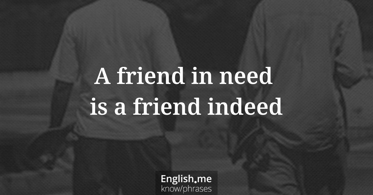 Explication de l'expression “A friend in need (is a friend indeed)”
