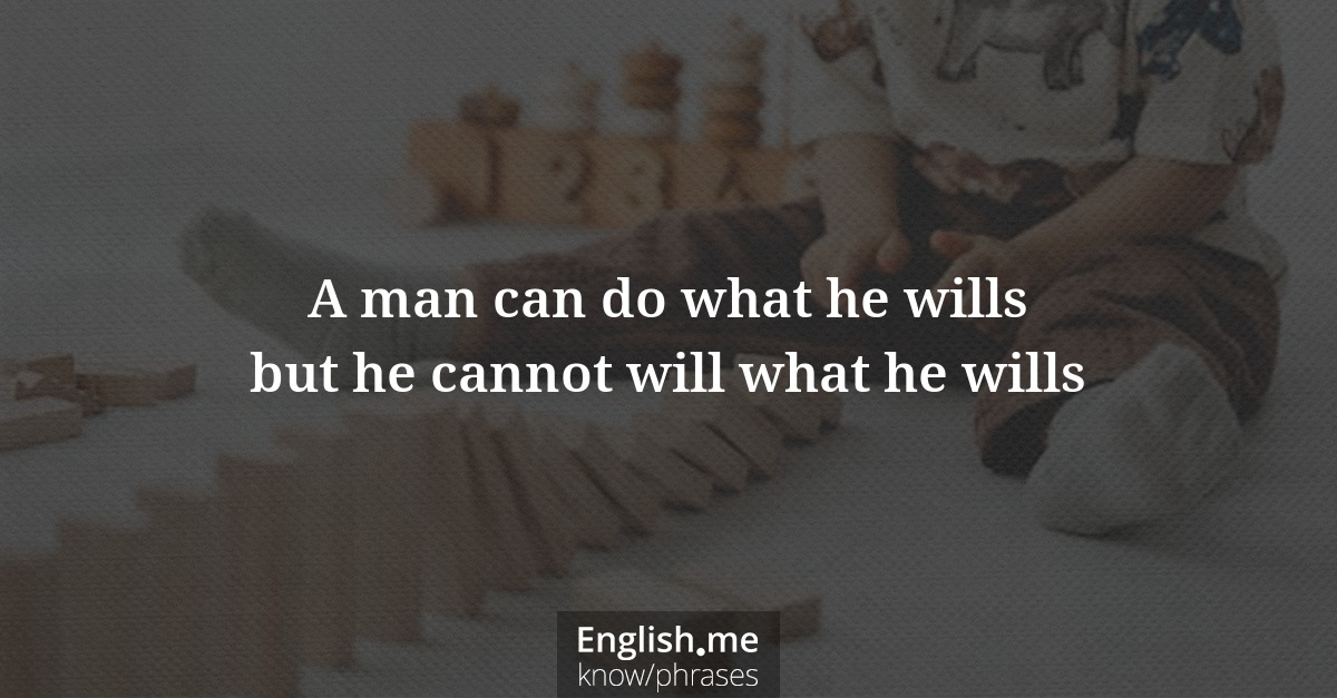 Explication de l'expression “A man can do what he wills but he cannot will what he wills”