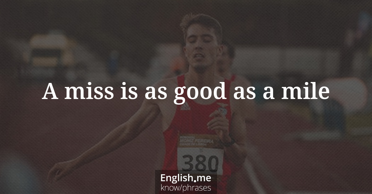 Explication de l'expression “A miss is as good as a mile”