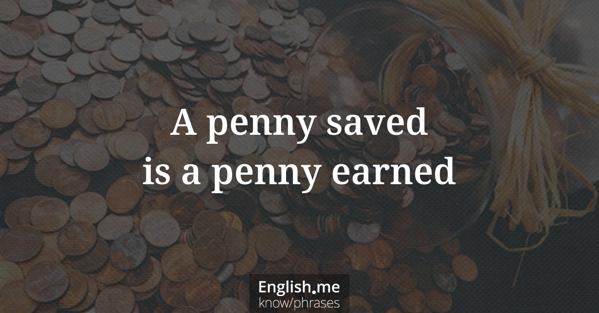 Explication de l'expression “A penny saved is a penny earned”
